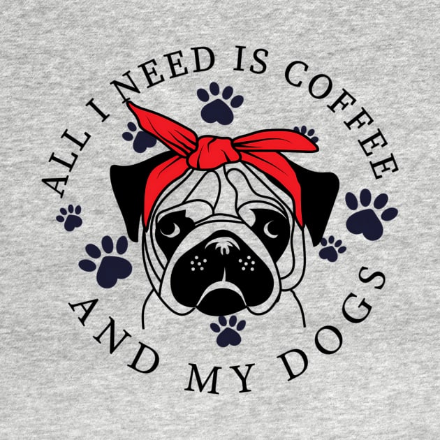 I Need Is Coffee And My Dog Funny Pug Owner_S by jandesky
